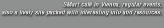SMart cafe in Vienna, regular events, also a lively site packed with interesting info and resources